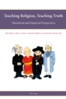 Image for Teaching religion, teaching truth  : theoretical and empirical perspectives
