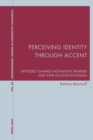 Image for Perceiving identity through accent  : attitudes towards non-native speakers and their accents in English