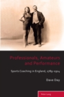Image for Professionals, amateurs and performance  : sports coaching in England, 1789-1914
