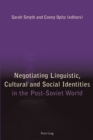 Image for Negotiating Linguistic, Cultural and Social Identities in the Post-Soviet World