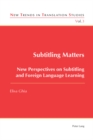 Image for Subtitling matters  : new perspectives on subtitling and foreign language learning