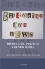 Image for Br(e)aking the news  : journalism, politics and the new media