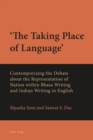 Image for &#39;The Taking Place of Language&#39; : Contemporizing the Debate about the Representation of Nation within Bhasa Writing and Indian Writing in English