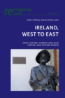 Image for Ireland, West to East : Irish Cultural Connections with Central and Eastern Europe