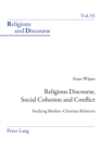 Image for Religious Discourse, Social Cohesion and Conflict : Studying Muslim–Christian Relations