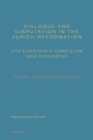 Image for Dialogue and Disputation in the Zurich Reformation: Utz Eckstein&#39;s &quot;Concilium&quot; and &quot;Rychsztag&quot;