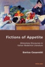 Image for Fictions of appetite  : alimentary discourses in Italian modernist literature