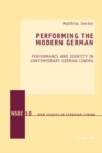 Image for Performing the modern German  : performance and identity in contemporary German cinema