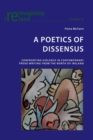 Image for A poetics of dissensus  : confronting violence in contemporary prose writing from the North of Ireland