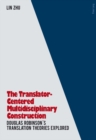 Image for The Translator- Centered Multidisciplinary Construction : Douglas Robinson’s Translation Theories Explored