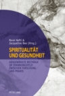 Image for Spiritualitaet und Gesundheit- Spirituality and Health : Ausgewaehlte Beitraege im Spannungsfeld zwischen Forschung und Praxis- Selected Contributions on Conflicting Priorities in Research and Practic