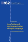 Image for Jury Trials and the Popularization of Legal Language : A Discourse Analytical Approach