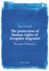 Image for The protection of human rights of irregular migrants : The case of Morocco
