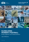 Image for Globalising Women’s Football : Europe, Migration and Professionalization