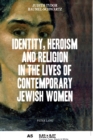 Image for Identity, Heroism and Religion in the Lives of Contemporary Jewish Women