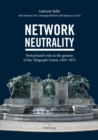 Image for Network Neutrality : Switzerland’s role in the genesis of the Telegraph Union, 1855–1875