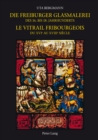 Image for Die Freiburger Glasmalerei Des 16. Bis 18. Jahrhunderts = : Le Vitrail Fribourgeois Du XVIe Au XVIIIe Siaecle
