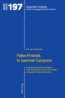 Image for False friends in learner corpora  : a corpus-based study of English false friends in the written and spoken production of Spanish learners