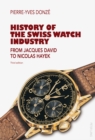 Image for History of the Swiss Watch Industry : From Jacques David to Nicolas Hayek- Third edition