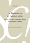 Image for La Dia-Variation En Francais Actuel : Etudes Sur Corpus, Approches Croisees Et Ouvrages de Reference