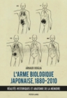 Image for L&#39;Arme Biologique Japonaise, 1880-2010 : Realites Historiques Et Anatomie de la Memoire