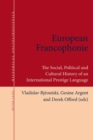 Image for European francophonie  : the social, political and cultural history of an international prestige language