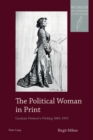 Image for The political woman in print  : German women&#39;s writing 1845-1919