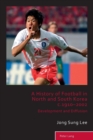 Image for A History of Football in North and South Korea c.1910–2002 : Development and Diffusion