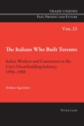 Image for The Italians Who Built Toronto : Italian Workers and Contractors in the City’s Housebuilding Industry, 1950–1980
