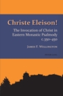 Image for Christe Eleison! : The Invocation of Christ in Eastern Monastic Psalmody c. 350-450