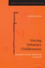 Image for Voicing Voluntary Childlessness : Narratives of Non-Mothering in French