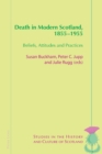Image for Death in Modern Scotland, 1855–1955 : Beliefs, Attitudes and Practices