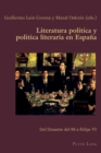 Image for Literatura pol?tica y pol?tica literaria en Espa?a : Del Desastre del 98 a Felipe VI