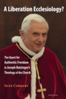 Image for A Liberation Ecclesiology? : The Quest for Authentic Freedom in Joseph Ratzinger’s Theology of the Church