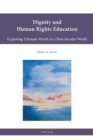 Image for Dignity and Human Rights Education : Exploring Ultimate Worth in a Post-Secular World