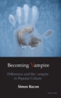 Image for Becoming Vampire : Difference and the Vampire in Popular Culture