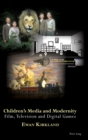 Image for Children’s Media and Modernity : Film, Television and Digital Games