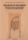 Image for The Myth of the Orient : Architecture and Ornament in the Age of Orientalism