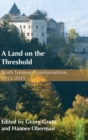 Image for A Land on the Threshold : South Tyrolean Transformations, 1915–2015