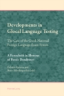 Image for Developments in Glocal Language Testing : The Case of the Greek National Foreign Language Exam System