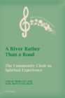 Image for A River Rather Than a Road : The Community Choir as Spiritual Experience