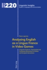Image for Analysing English as a Lingua Franca in Video Games: Linguistic Features, Experiential and Functional Dimensions of Online and Scripted Interactions