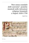Image for &#39;Non senza scandalo delli convicini&#39;: pratiche musicali nelle istituzioni religiose femminili a Napoli 1650-1750 : Band 58