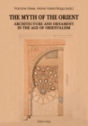 Image for The Myth of the Orient: Architecture and Ornament in the Age of Orientalism