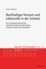 Image for Nachhaltiger Konsum und Lebensstile in der Schweiz: Eine soziologische Betrachtung individueller Selbstwahrnehmung des (S0(BLifestyle of Health and Sustainability(S1(B