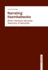 Image for Narrating Itsembabwoko: When Literature becomes Testimony of Genocide
