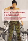 Image for Entre el autoritarismo y la democracia: Feminismo, relaciones de genero y violencia en la cultura peruana contemporanea (cine, television y creacion literaria)