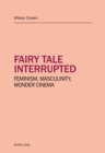 Image for Fairy tale interrupted: Feminism, Masculinity, Wonder Cinema