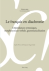 Image for Le francais en diachronie: Dependances syntaxiques, morphosyntaxe verbale, grammaticalisation