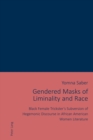 Image for Gendered masks of liminality and race: black female trickster&#39;s subversion of hegemonic discourse in African American women literature